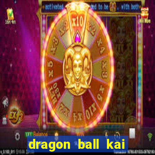 dragon ball kai dublado online